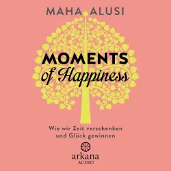 Cover - Maha Alusi - Moments of Happiness - Wie wir Zeit verschenken und Glück gewinnen