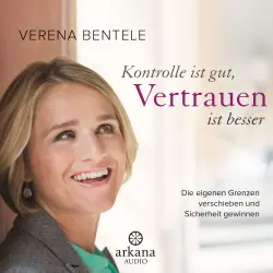 Cover - Verena Bentele - Kontrolle ist gut, Vertrauen ist besser - Die eigenen Grenzen verschieben und Sicherheit gewinnen