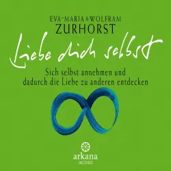 Cover - Eva-Maria Zurhorst - Liebe dich selbst - Sich selbst annehmen und dadurch die Liebe zu anderen entdecken