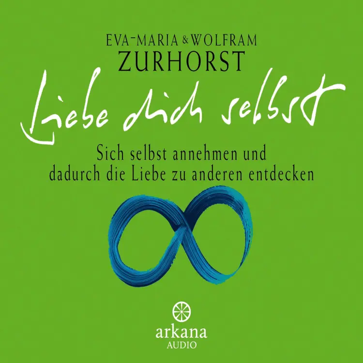 Cover von Eva-Maria Zurhorst - Liebe dich selbst - Sich selbst annehmen und dadurch die Liebe zu anderen entdecken