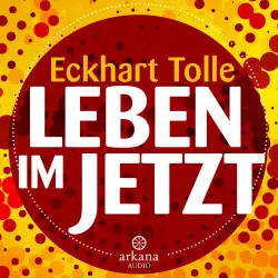 Cover - Eckhart Tolle - Leben im Jetzt  - Lehren, Übungen und Meditationen aus 'The Power of Now'