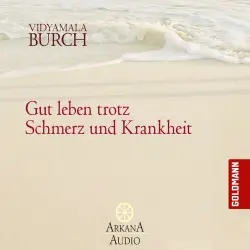Cover - Vidyamala Burch - Gut leben trotz Schmerz und Krankheit - Übungs-Hörbuch
