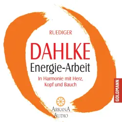 Cover - Ruediger Dahlke - Energie-Arbeit - In Harmonie mit Herz, Kopf und Bauch