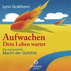Cover - Lynn Grabhorn - Aufwachen - Dein Leben wartet - Die erstaunliche Macht der Gefühle