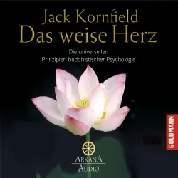 Cover - Jack Kornfield - Das weise Herz - Die universellen Prinzipien buddhistischer Psychologie