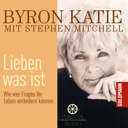 Cover - Byron Katie - Lieben was ist - Wie vier Fragen Ihr Leben verändern können