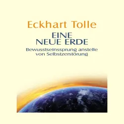 Cover - Eckhart Tolle - Eine neue Erde - Bewusstseinssprung anstelle von Selbstzerstörung