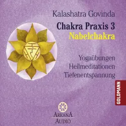 Cover - Kalashatra Govinda - Chakra Praxis 3 - Nabelchakra - Yogaübungen - Heilmeditationen - Tiefenentspannung