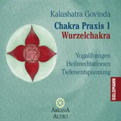 Cover - Kalashatra Govinda - Chakra Praxis 1 - Wurzelchakra - Yogaübungen - Heilmeditationen - Tiefenentspannung