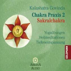 Cover - Kalashatra Govinda - Chakra Praxis - Teil 2 - Sakralchakra - Yogaübungen - Heilmethoden - Tiefenentspannung