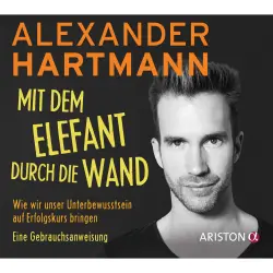 Cover - Alexander Hartmann - Mit dem Elefant durch die Wand - Wie wir unser Unterbewusstsein auf Erfolgskurs bringen. Eine Gebrauchsanweisung