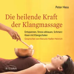Cover - Peter Hess - Die heilende Kraft der Klangmassage - Entspannen, Stress abbauen, Schmerz lösen mit Klangschalen