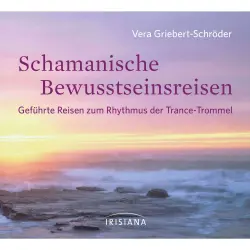 Cover - Vera Griebert-Schröder - Schamanische Bewusstseinsreisen. Geführte Reisen zum Rhythmus der Trance-Trommel