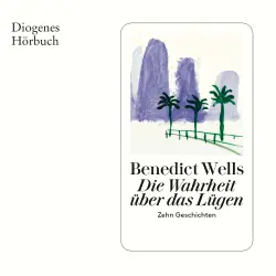 Cover - Benedict Wells - Die Wahrheit über das Lügen - Zehn Geschichten