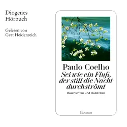 Cover - Paulo Coelho - Sei wie ein Fluß, der still die Nacht durchströmt - Geschichten und Gedanken