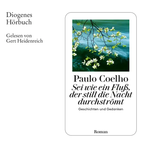 Cover von Paulo Coelho - Sei wie ein Fluß, der still die Nacht durchströmt - Geschichten und Gedanken