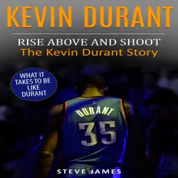 Cover - Steve James - Kevin Durant - Rise Above And Shoot, The Kevin Durant Story