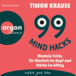 Cover - Timon Krause - 99 Mind Hacks - Mentale Tricks für Klarheit im Kopf und Stärke im Alltag