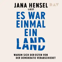 Cover - Jana Hensel - Es war einmal ein Land. Warum sich der Osten von der Demokratie verabschiedet