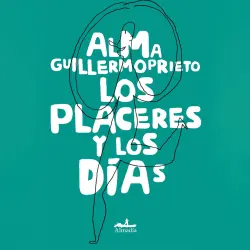 Cover - Alma Guillermoprieto - Los placeres y los días