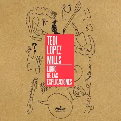 Cover - Tedi López Mills - Libro de las explicaciones