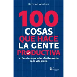 Cover - Kazuma Asukari - 100 Cosas que hace la gente productiva - Y cómo incorporarlas efectivamente en la vida diaria