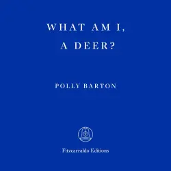 Cover - Polly Barton - What Am I, A Deer?