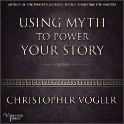 Cover - Christopher Vogler - Using Myth to Power Your Story