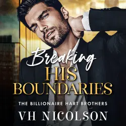 Cover - VH Nicolson - The Billionaire Hart Brothers - The BRAND NEW scorching hot opposites attract billionaire romance from VH Nicolson for 2026 - Book 3 - Breaking His Boundaries