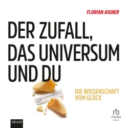 Cover - Florian Aigner - Der Zufall, das Universum und du - Die Wissenschaft vom Glück