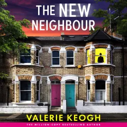 Cover - Valerie Keogh - The New Neighbour - The BRAND NEW must-read psychological thriller from Valerie Keogh, bestselling author of THE NURSE