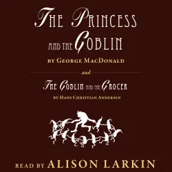 Cover - George MacDonald - The Princess and The Goblin / The Goblin and the Grocer