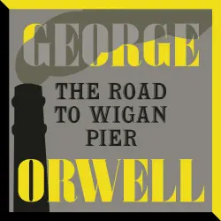 Cover - George Orwell - The Road to Wigan Pier