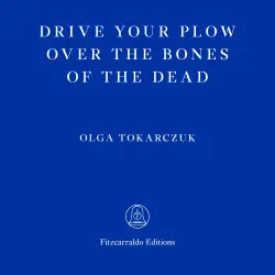 Cover - Olga Tokarczuk - Drive Your Plow Over the Bones of the Dead