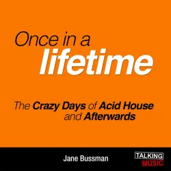 Cover - Jane Bussmann - Once In A Lifetime - The Crazy Days of Acid House and Afterwards
