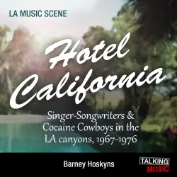 Cover - Barney Hoskyns - Hotel California - Singer-Songwriters and Cocaine Cowboys in the La Canyons, 1967-1976