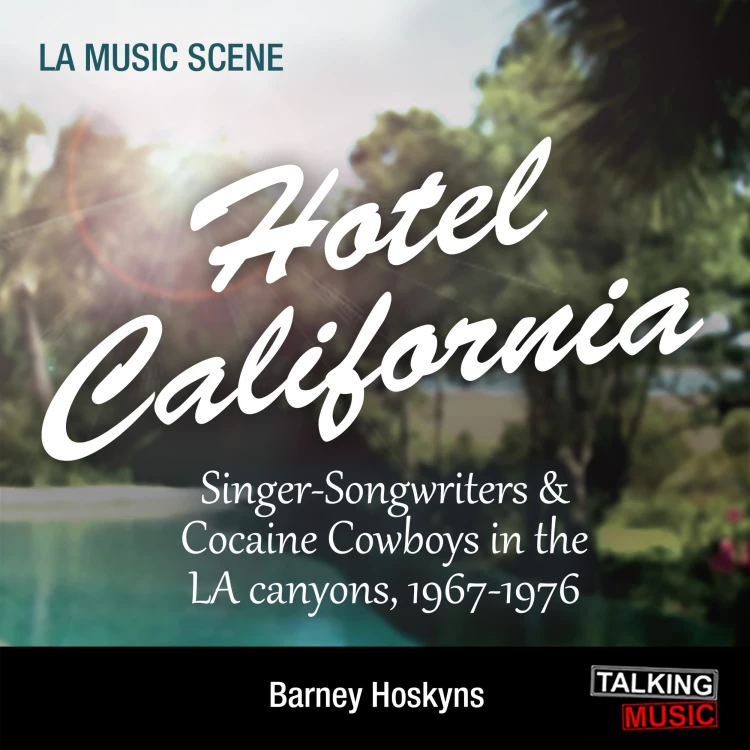 Cover von Barney Hoskyns - Hotel California - Singer-Songwriters and Cocaine Cowboys in the La Canyons, 1967-1976
