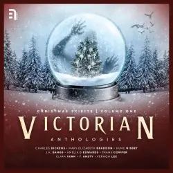 Cover - Victorian Anthologies: Christmas Spirits - Vol. 1 - A Collection of Seasonal Spectral Stories to Chill the Blood and Thrill the Senses