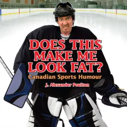 Cover - J. Alexander Poulton - Does This Make Me Look Fat? - Canadian Sports Humour