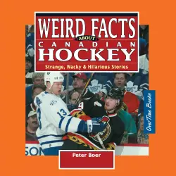 Cover - Peter Boer - Weird Facts about Canadian Hockey - Strange, Wacky & Hilarious Stories
