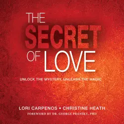 Cover - Lori Carpenos - The Secret of Love - Unlock the Mystery, Unleash the Magic