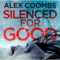 Cover - Alex Coombs - Silenced For Good - An Absolutely Gripping Crime Mystery That Will Have You Hooked