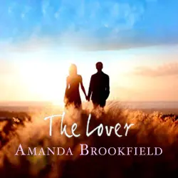 Cover - Amanda Brookfield - The Lover - A Heartwarming Novel of Love and Courage