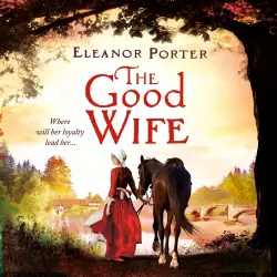 Cover - Eleanor Porter - The Good Wife - A historical tale of love, alchemy, courage and change