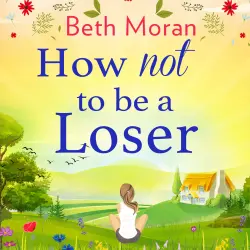 Cover - Beth Moran - How Not To Be A Loser - The Perfect Uplifting Read for 2020