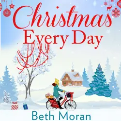 Cover - Beth Moran - Christmas Every Day - The Bestselling Uplifting Festive Read for 2020