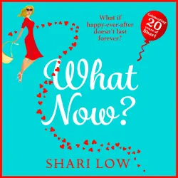 Cover - Shari Low - What Now? - New for 2021! The hilarious sequel to the bestselling What If?