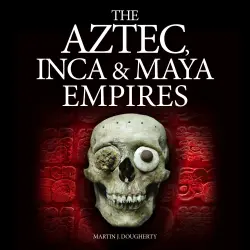 Cover - Martin J Dougherty - The Aztec, Inca and Maya Empires