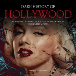Cover - Kieron Connolly - The Dark History of Hollywood