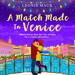 Cover - Leonie Mack - A Match Made in Venice - Escape with Leonie Mack for the perfect romantic novel for winter 2021